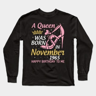 Happy Birthday To Me You Nana Mom Aunt Sister Daughter 55 Years A Queen Was Born In November 1965 Long Sleeve T-Shirt